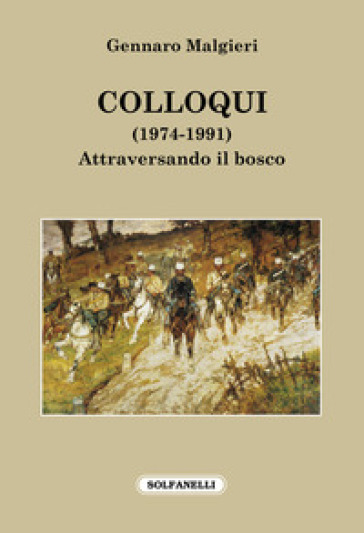 Colloqui (1974-1991). Attraversando il bosco - Gennaro Malgieri