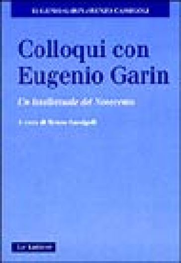 Colloqui con Eugenio Garin. Un intellettuale del Novecento - Eugenio Garin - Renzo Cassigoli
