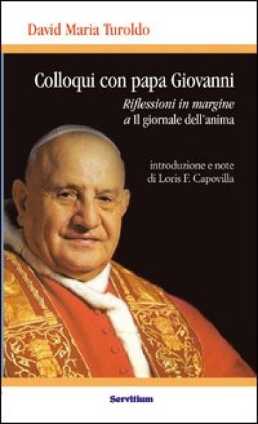 Colloqui con Papa Giovanni. Riflessioni in margine a «Il giornale dell'anima» - David Maria Turoldo - Loris Francesco Capovilla