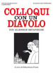 Colloqui con un diavolo. Due allegorie metafisiche. Nuova ediz.