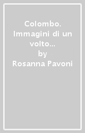 Colombo. Immagini di un volto sconosciuto