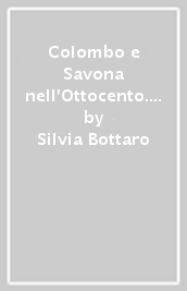 Colombo e Savona nell Ottocento. «Antologia» di un legame umano e storico