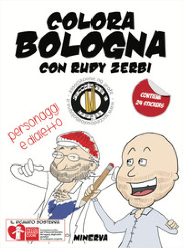 Colora Bologna con Rudy Zerbi. Personaggi e dialetto. Con adesivi. Ediz. a colori - Vito Antonio Baldassarro