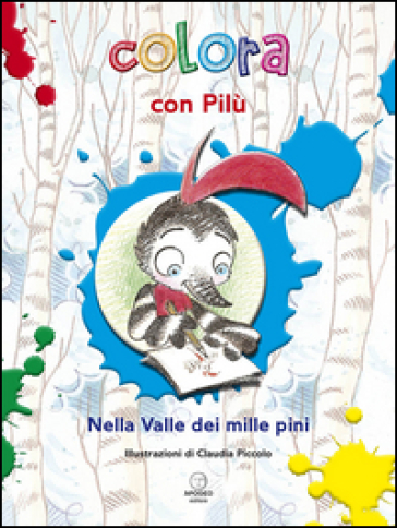 Colora con Pilù. Nella valle dei mille pini - Claudia Piccolo