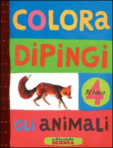 Colora e dipingi gli animali. Il bosco - Anne Weiss