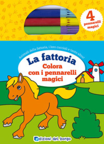 Colora la fattoria con i pennarelli magici. Con 4 pennarelli magici - Deborah Forni