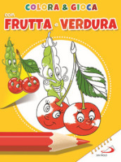 Colora e gioca con frutta e verdure. Ediz. illustrata