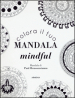 Colora il tuo mandala mindful