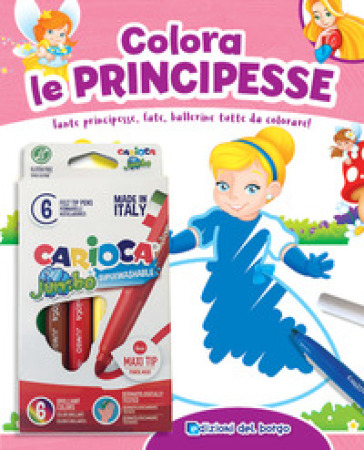 Colora le principesse. Tante principesse, fate, ballerine tutte da colorare! Con 6 pennarelli - Roberta Fanti