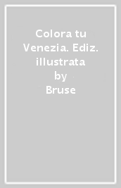 Colora tu Venezia. Ediz. illustrata