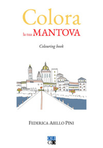 Colora la tua Mantova. Colouring book. Ediz. illustrata - Federica Aiello Pini