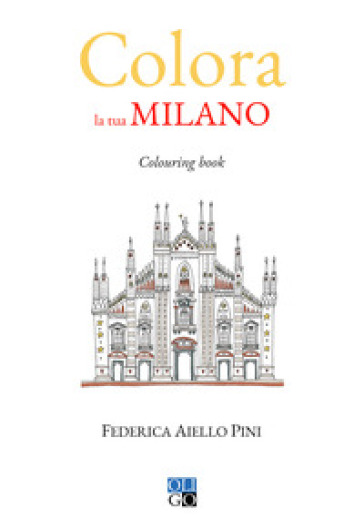 Colora la tua Milano. Colouring book. Ediz. illustrata - Federica Aiello Pini