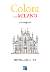 Colora la tua Milano. Colouring book. Ediz. illustrata