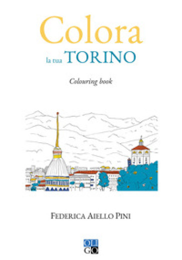 Colora la tua Torino. Colouring book - Federica Aiello Pini