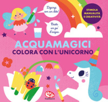 Colora con l'unicorno. Acquamagici. Ediz. a colori - Kimberley Faria