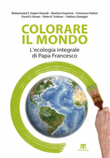 Colorare il mondo. L'ecologia integrale di papa Francesco