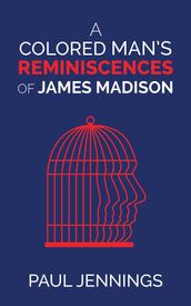 A Colored Man s Reminiscences of James Madison