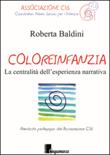 Coloreinfanzia. La centralità dell'esperienza narrativa - Roberta Baldini