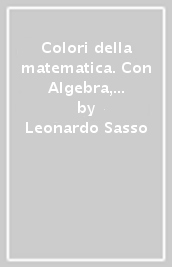 Colori della matematica. Con Algebra, Quaderno di inclusione e recupero. Ediz. gialla. Per le Scuole superiori. Con e-book. Con espansione online. Vol. 1