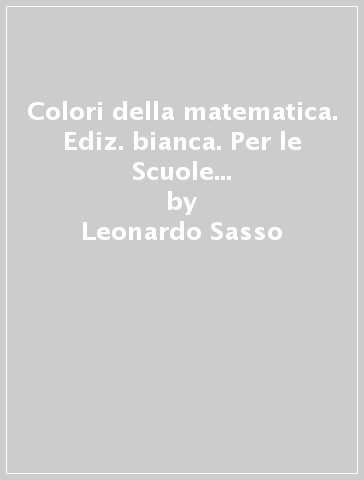 Colori della matematica. Ediz. bianca. Per le Scuole superiori. Con Quaderno di recupero. Con e-book. Con espansione online. Vol. 1 - Leonardo Sasso - C. Zanone