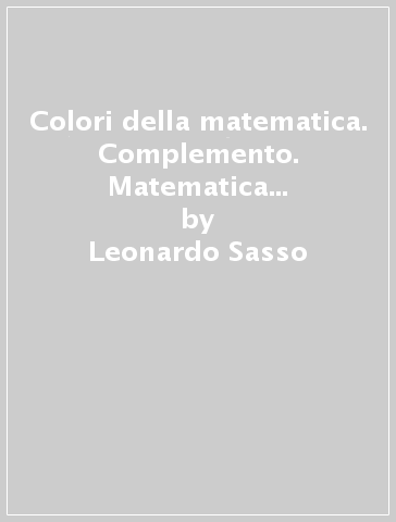 Colori della matematica. Complemento. Matematica finanziaria. Ediz. verde. Per le Scuole superiori. Con e-book. Con espansione online. Vol. 4 - Leonardo Sasso - Enrico Zoli