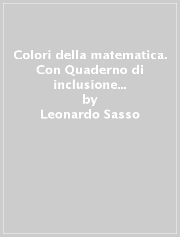 Colori della matematica. Con Quaderno di inclusione e recupero. Ediz. bianca. Per il biennio degli Ist. professionali alberghieri. Con ebook. Con espansione online. Vol. 1 - Leonardo Sasso - Ilaria Fragni