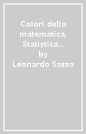 Colori della matematica. Statistica e calcolo delle probabilità. Ediz. verde. Per le Scuole superiori. Con e-book. Con espansione online