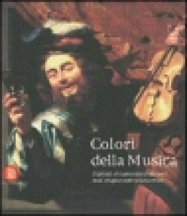 Colori della musica. Dipinti, strumenti, concerti tra Cinquecento e Seicento