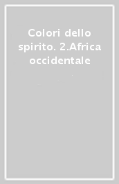 Colori dello spirito. 2.Africa occidentale