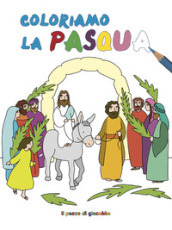 Coloriamo la Pasqua. Ediz. illustrata