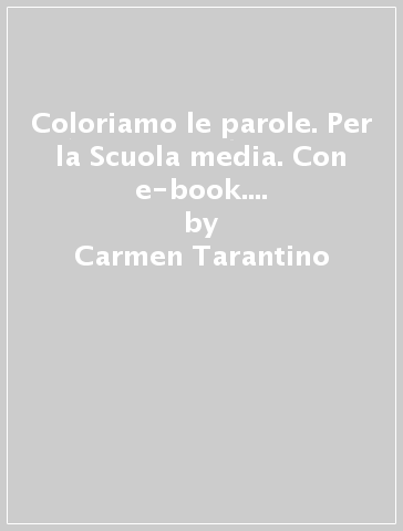 Coloriamo le parole. Per la Scuola media. Con e-book. Con espansione online. Con 2 libri: Quaderno operativo-Verso l'esame. Con DVD-ROM. Vol. 1-2 - Carmen Tarantino