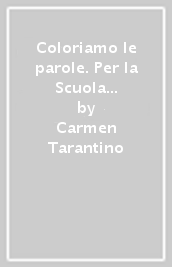 Coloriamo le parole. Per la Scuola media. Con e-book. Con espansione online. Con 2 libri: Quaderno operativo-Verso l esame. Con DVD-ROM. Vol. 1/A-B