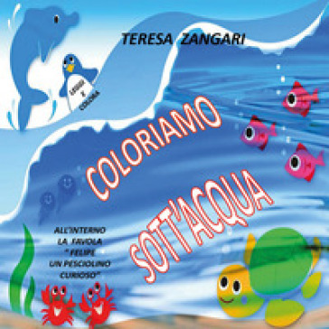 Coloriamo sott'acqua. Ediz. illustrata - Teresa Zangari