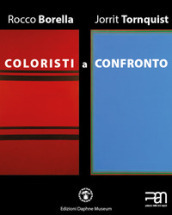 Coloristi a confronto. Rocco Borella e Jorrit Tornquist. Mostra al PAN di Napoli (22 maggio-10 giugno 2019). Ediz. italiana e inglese