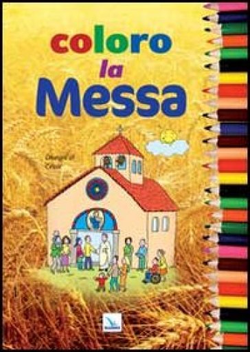 Coloro la Messa. Ediz. illustrata - César Lo Monaco