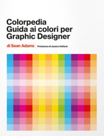 Colorpedia. Guida ai colori per grahic designer. Ediz. a colori - Sean Adams
