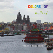 Colors of Holland. Ediz. illustrata