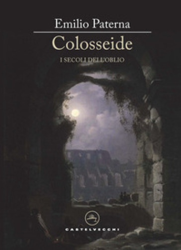 Colosseide. I secoli dell'oblio - Emilio Paterna