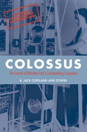 Colossus:The secrets of Bletchley Park s code-breaking computers