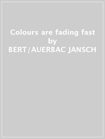 Colours are fading fast - BERT/AUERBAC JANSCH