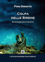 Colpa delle sirene. Ad un passo dalla felicità. Nuova ediz.