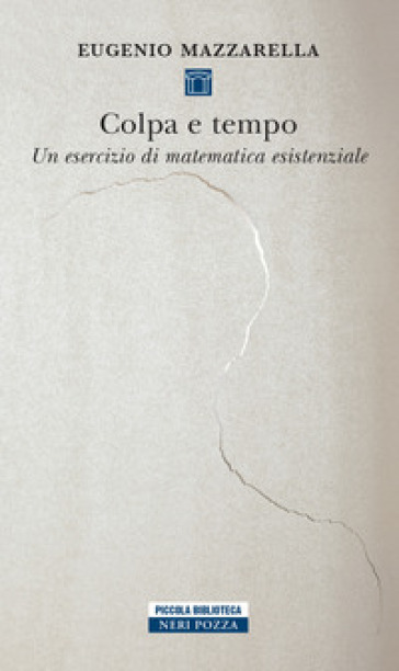 Colpa e tempo. Un esercizio di matematica esistenziale - Eugenio Mazzarella