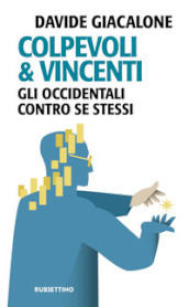 Colpevoli & vincenti. Gli occidentali contro se stessi