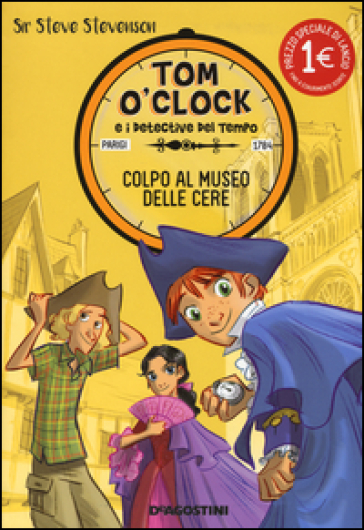 Colpo al museo delle cere. Tom O'Clock e i detective del tempo. Ediz. illustrata. 1. - Sir Steve Stevenson