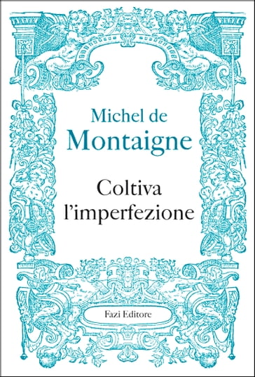 Coltiva l'imperfezione - Michel De Montaigne