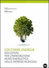 Coltivare energia. Soluzioni per l