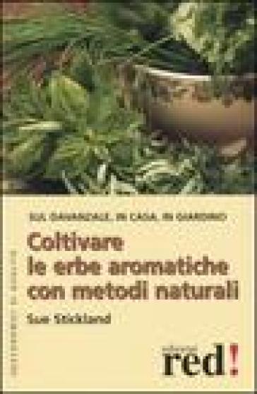 Coltivare le erbe aromatiche con metodi naturali - Sue Stickland