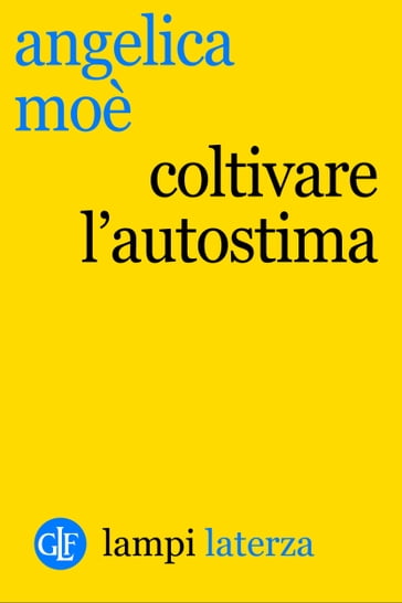 Coltivare l'autostima - Angelica Moè