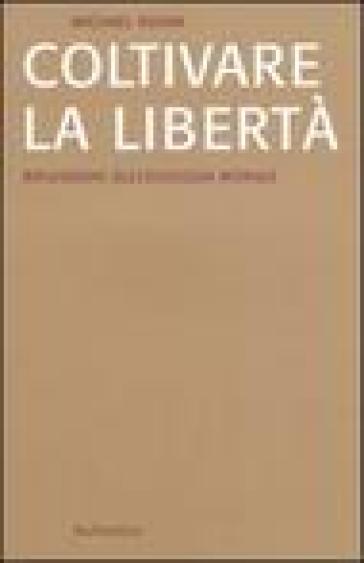 Coltivare la libertà. Riflessioni sull'ecologia morale - Michael Novak