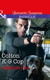 Colton K-9 Cop (Mills & Boon Intrigue) (The Coltons of Shadow Creek, Book 8)